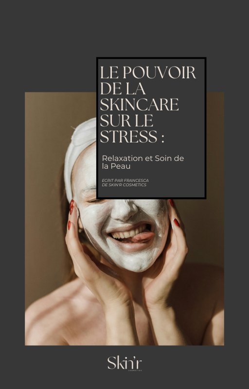 EBOOK : Le pouvoir de la skincare sur le stress - Relaxation et soin de la peau - Skin'r Cosmetics
